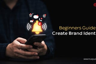 Ultimate Guide for Beginners to Create a Brand Identity