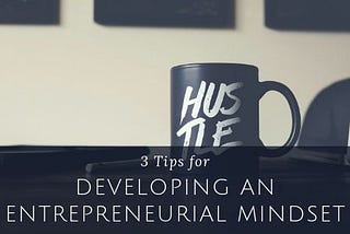 3 Tips for Developing an Entrepreneurial Mindset — Alex Podgurski