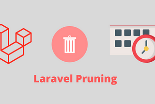 Models Pruning in Laravel 8.50.0 explained