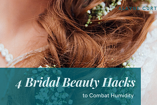 Four Bridal Beauty Hacks to Combat Humidity