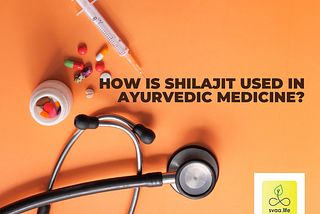 How is Shilajit used in Ayurvedic medicine?