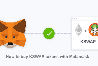 How to Purchase KSWAP Token with Metamask