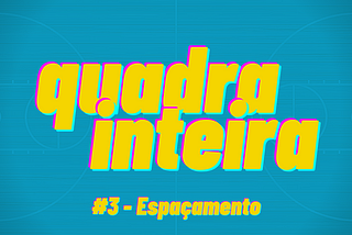 quadra inteira #3 — Espaçamento