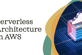 Serverless Architecture in AWS.