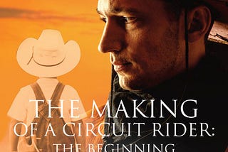 [EBOOK] The Making of a Circuit Rider: the Beginning: Adventure while growing to manhood