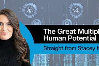 The Great Multiplication of Human Potential