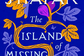 The Island of Missing Trees by Elif Shafak, 2021
