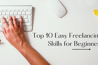 Top 10 Easy Freelancing Skills for Beginners