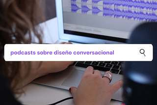 Podcasts para aprender más sobre el diseño conversacional