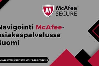 Navigointi McAfee-asiakaspalvelussa Suomi: Lopullinen oppaasi ||