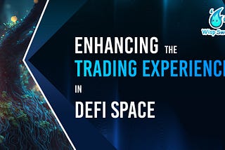 Enhancing the Trading Experience in DeFi Space