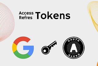 How to Obtain a Refresh Token & Access Token to Access Google APIs