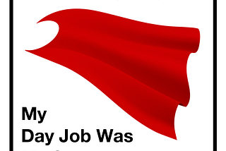 My Day Job Was My Superpower