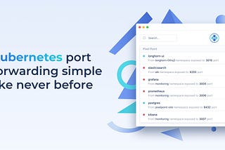 Kubernetes port forwarding simple like never before