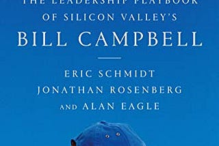 Book Review: Trillion Dollar Coach: The Leadership of Silicon Valley’s Bill Campbell