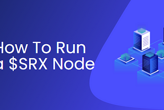 How to Run Your $SRX Node