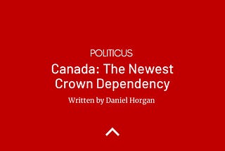 CANADA: THE NEWEST CROWN DEPENDENCY
