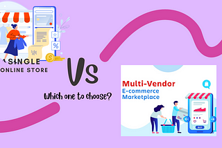 Single Online Store Vs Multi-vendor Marketplace: Which is Right for You?
