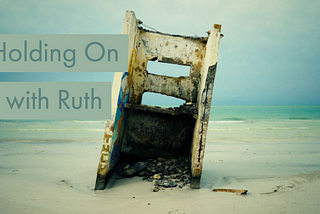 Holding On with Ruth