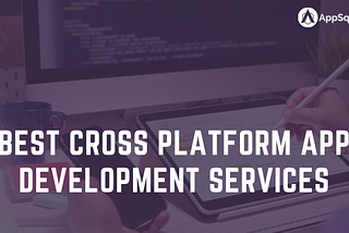 What are the benefits of cross platform app development services?