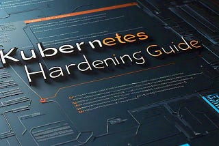 Kubernetes Hardening Guide