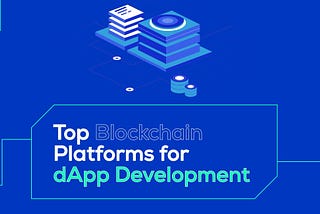 Top Blockchains to Develop dApps in 2022