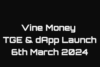 Everything You Need To Know About Vine Money In The Run Up To Our TGE & dApp Launch On March 6th