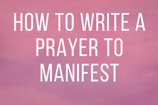 How to Write a Prayer to Manifest