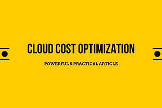 A Powerful & Realistic Article on Cloud Cost Optimization