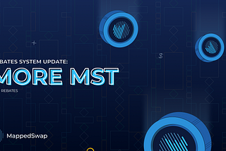 Changes to MappedSwap rebate system — We are giving out more MSTs