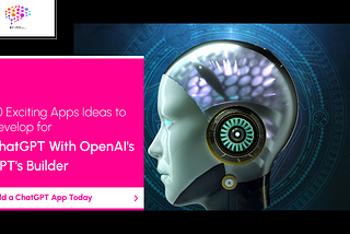 20 Application Ideas to Develop for ChatGPT With The OpenAI GPTs Builder