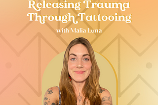 Releasing Trauma Through Tattooing