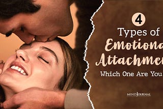 4 Types of Emotional Attachments: Recognize the Right Bond You Are Cultivating