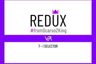 Redux - fromScarso2King - 7 - I selector