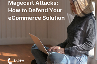 Magecart Attacks: How to Defend Your eCommerce Solution