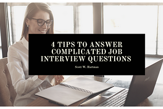 4 Tips to Answer Complicated Job Interview Questions