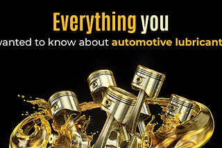 Everything you wanted to know about automotive lubricants