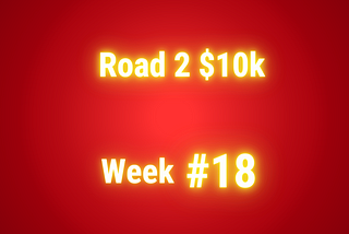 I stopped posting every Day Road 2 $10k Week #18