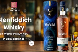 Is It Worth the Buy Now? Glenfiddich Whisky Prices in Delhi Explained