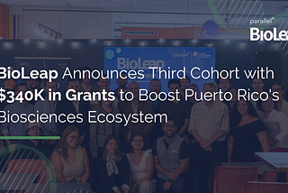 BioLeap Announces Third Cohort with $340K in Grants to Boost Puerto Rico’s Biosciences Ecosystem