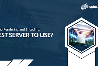 Best Server For Video Rendering and Encoding