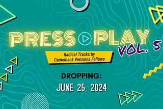 Press Play: Vol. 5 Radical Tracks by Camelback Ventures Fellows | Social Share Kit