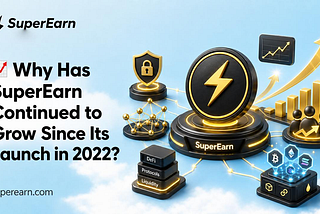 📈 Why Has SuperEarn Continued to Grow Since Its Launch in 2022?