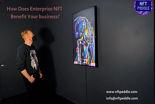How Does Enterprise NFT Benefit Your business?