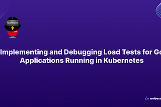 Implementing and Debugging Load Tests for Go Applications Running in Kubernetes