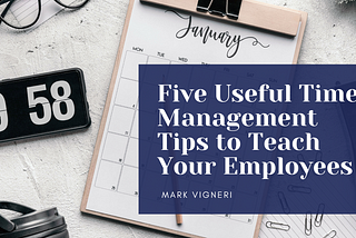Five Useful Time Management Tips to Teach Your Employees