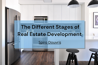 The Different Stages of Real Estate Development | Spiro Douvris | Entrepreneurship