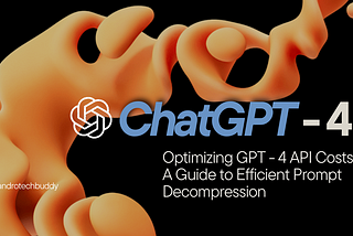 Optimizing GPT-4 API Costs: A Guide to Efficient Prompt Decompression