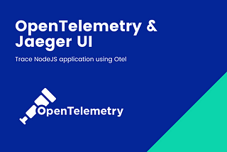 Tracing Node.js application with OpenTelemetry & Jaeger UI