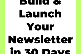 Build & Launch Your Newsletter in 30 Days.
